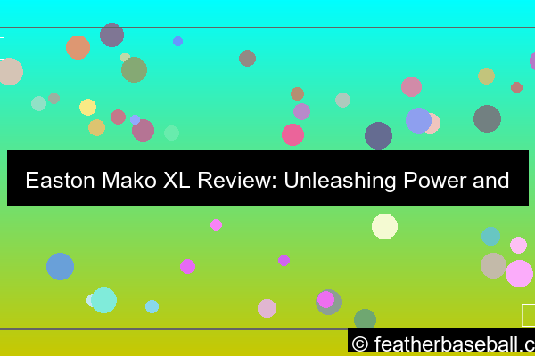 easton mako xl review unleashing power and performance