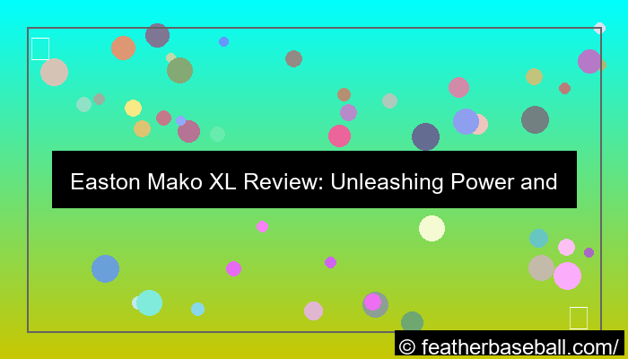 easton mako xl review unleashing power and performance