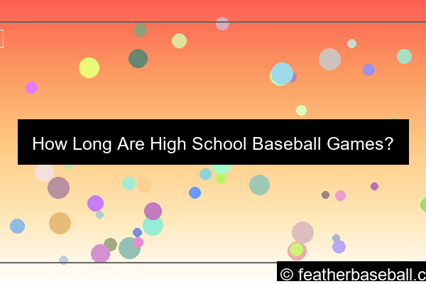 ilustrasi how long are high school baseball games